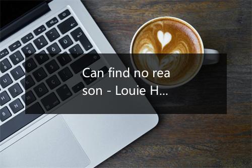 Can find no reason - Louie Heredia-歌词