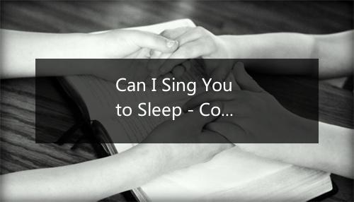 Can I Sing You to Sleep - Corey Crowder-歌词