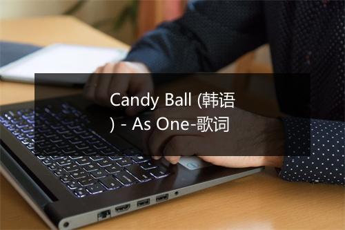 Candy Ball (韩语) - As One-歌词