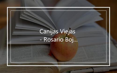 Canijas Viejas - Rosario Bojorquez-歌词