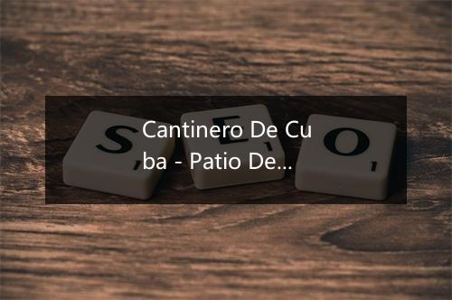 Cantinero De Cuba - Patio De Los Reyes-歌词