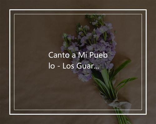 Canto a Mi Pueblo - Los Guaraguao-歌词