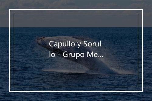 Capullo y Sorullo - Grupo Merenguisimo-歌词