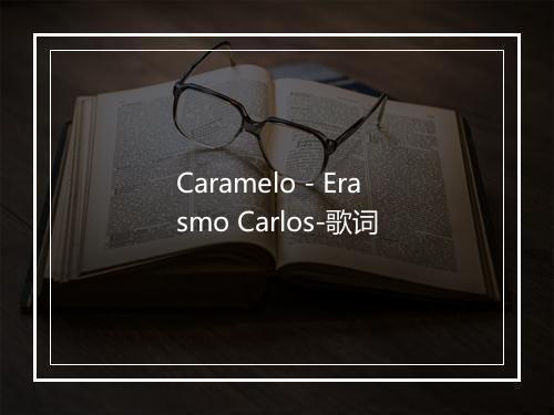 Caramelo - Erasmo Carlos-歌词