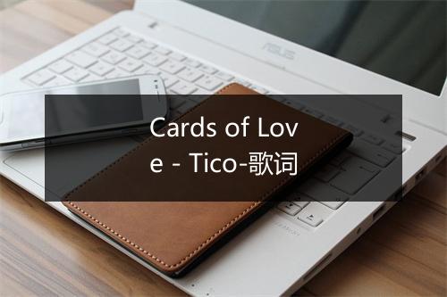 Cards of Love - Tico-歌词