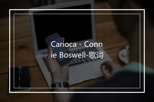 Carioca - Connie Boswell-歌词