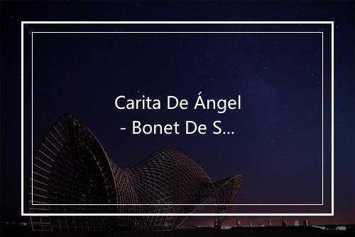 Carita De Ángel - Bonet De San Pedro-歌词