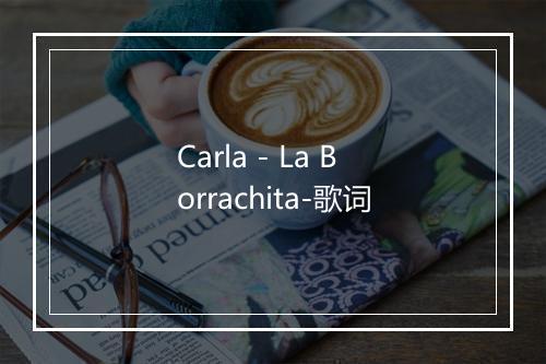 Carla - La Borrachita-歌词