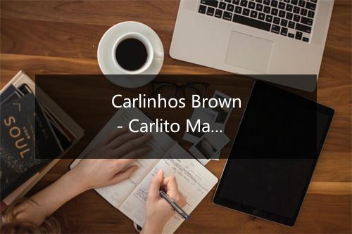 Carlinhos Brown - Carlito Marron-歌词