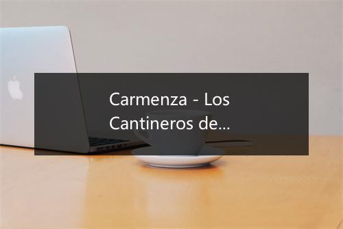 Carmenza - Los Cantineros de Barranquilla-歌词