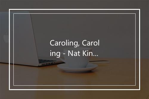 Caroling, Caroling - Nat King Cole-歌词