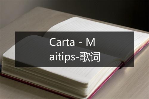 Carta - Maitips-歌词