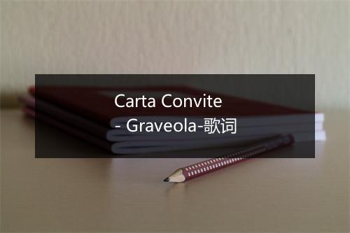 Carta Convite - Graveola-歌词