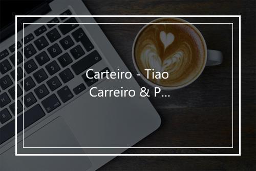 Carteiro - Tiao Carreiro & Pardinho-歌词