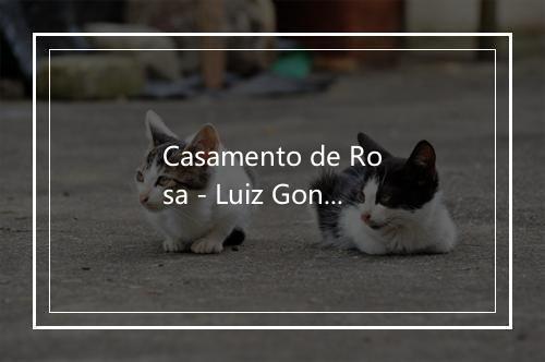 Casamento de Rosa - Luiz Gonzaga-歌词