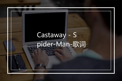 Castaway - Spider-Man-歌词