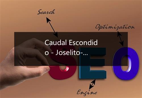 Caudal Escondido - Joselito-歌词