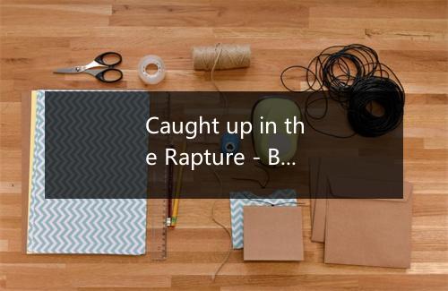 Caught up in the Rapture - BFM Hits-歌词_1