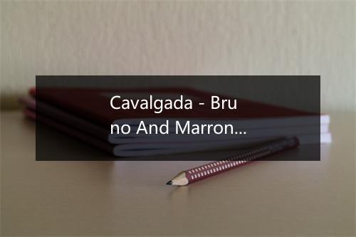 Cavalgada - Bruno And Marrone-歌词