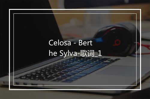 Celosa - Berthe Sylva-歌词_1