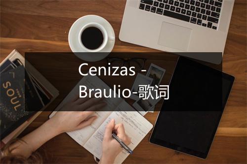 Cenizas - Braulio-歌词