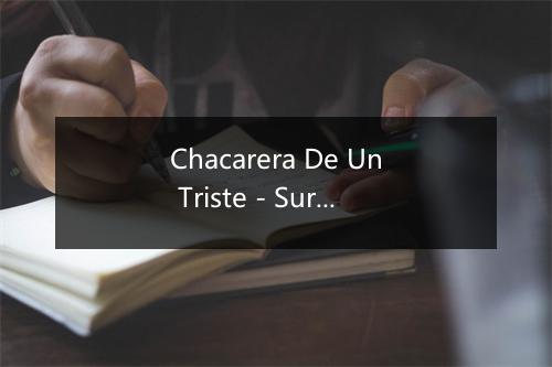 Chacarera De Un Triste - Sur Adentro-歌词