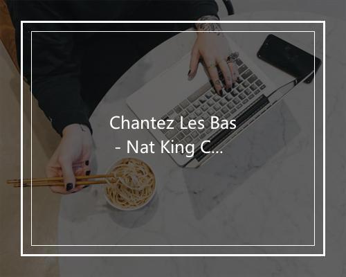 Chantez Les Bas - Nat King Cole-歌词