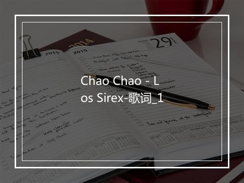 Chao Chao - Los Sirex-歌词_1