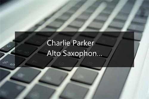 Charlie Parker Alto Saxophone -歌词