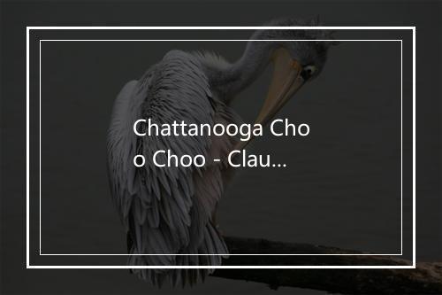 Chattanooga Choo Choo - Claude Thornhill-歌词