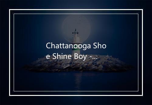 Chattanooga Shoe Shine Boy - Pat Boone (帕特·布恩)-歌词