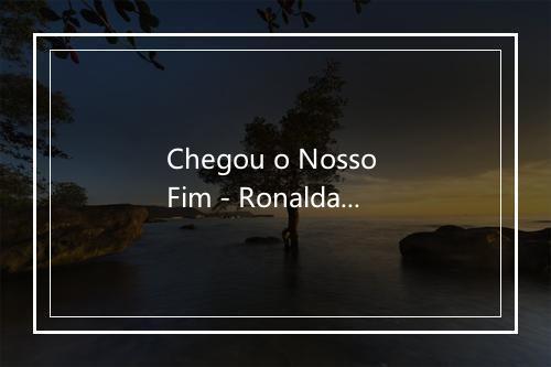 Chegou o Nosso Fim - Ronalda-歌词