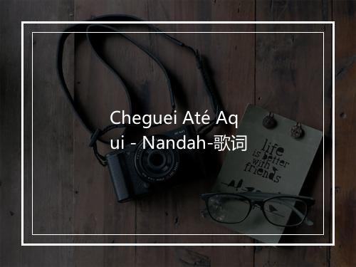 Cheguei Até Aqui - Nandah-歌词