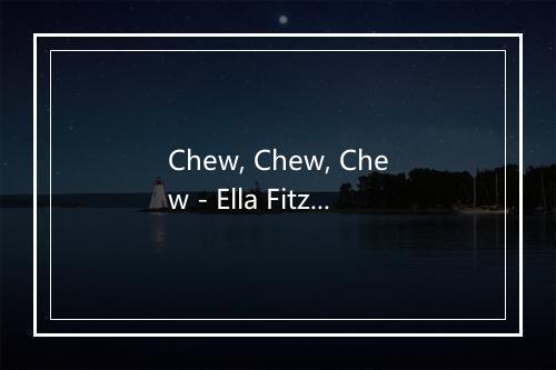 Chew, Chew, Chew - Ella Fitzgerald-歌词_1