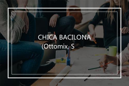 CHICA BACILONA  (Ottomix, S