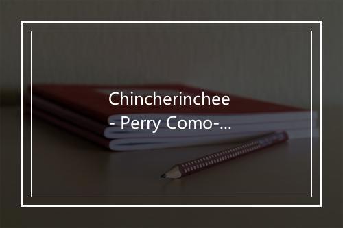 Chincherinchee - Perry Como-歌词_2