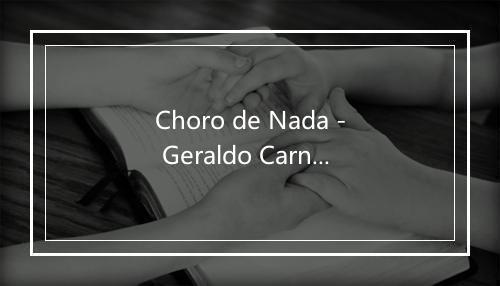 Choro de Nada - Geraldo Carneiro-歌词