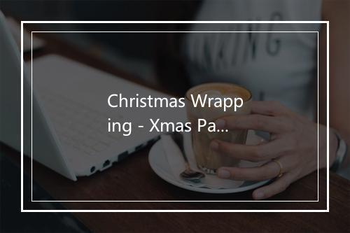 Christmas Wrapping - Xmas Party Ideas-歌词