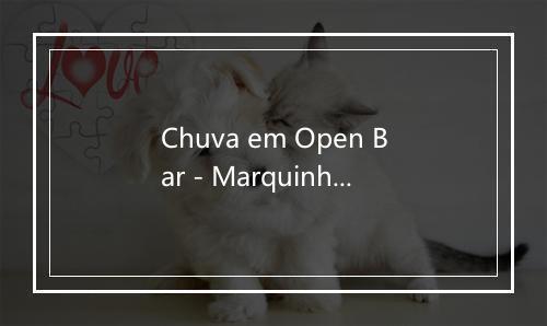 Chuva em Open Bar - Marquinho Guerra-歌词