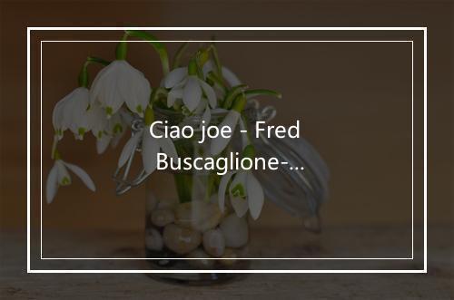 Ciao joe - Fred Buscaglione-歌词