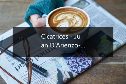 Cicatrices - Juan D'Arienzo-歌词