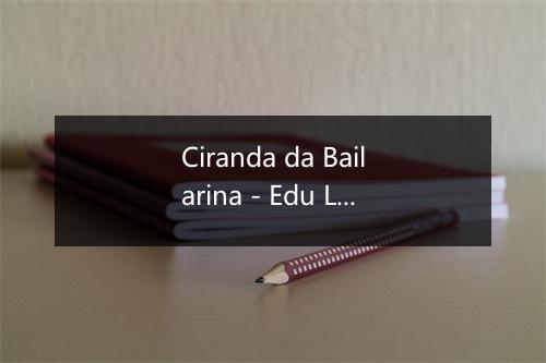 Ciranda da Bailarina - Edu Lobo-歌词