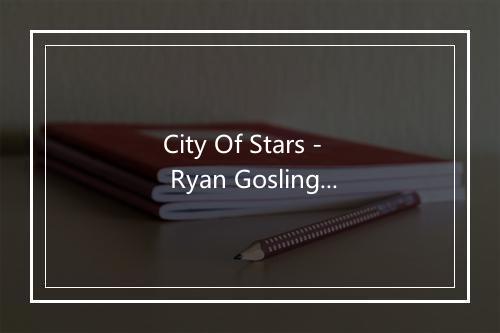 City Of Stars - Ryan Gosling-歌词