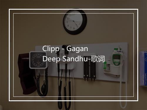 Clipp - Gagan Deep Sandhu-歌词