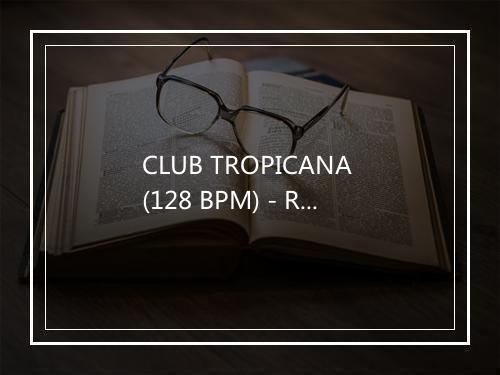 CLUB TROPICANA (128 BPM) - Red Hardin-歌词