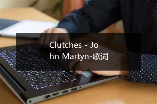 Clutches - John Martyn-歌词