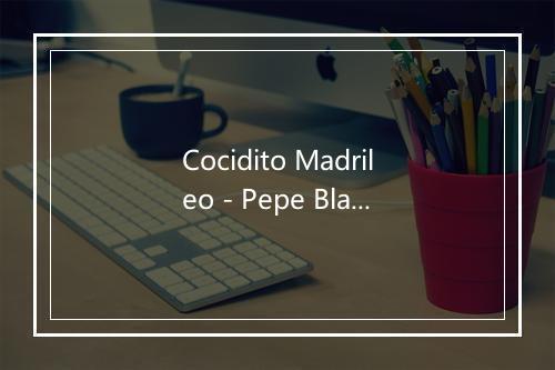 Cocidito Madrileo - Pepe Blanco-歌词