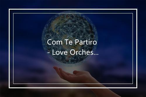 Com Te Partiro - Love Orchestra Hits Band-歌词