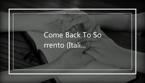 Come Back To Sorrento (Italian) - Mario Lanza (马里奥·兰扎)-歌词