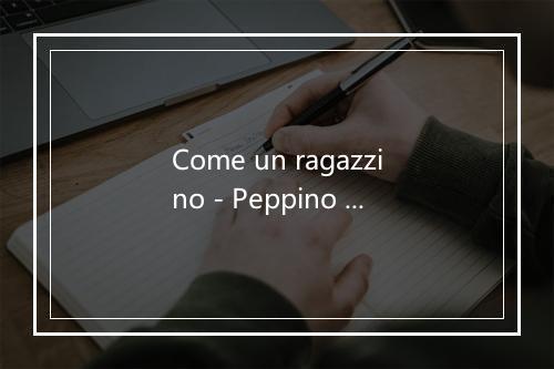 Come un ragazzino - Peppino Gagliardi-歌词